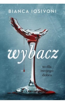 Wybacz. To dla twojego dobra - Bianca Iosivoni - Ebook - 978-83-8266-421-8