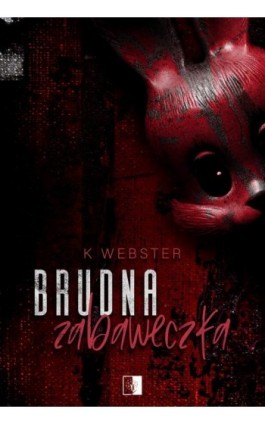 Brudna zabaweczka - K. Webster - Ebook - 978-83-8362-576-8