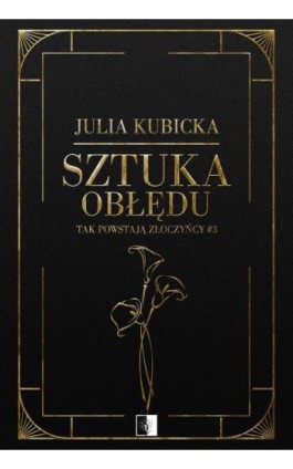 Tak powstają złoczyńcy Tom 3 Sztuka obłędu - Julia Kubicka - Ebook - 978-83-8362-574-4