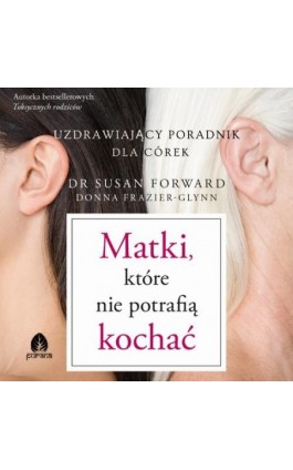 Matki, które nie potrafią kochać - Susan Forward - Audiobook - 9788368200027