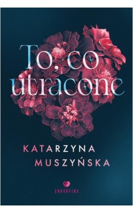 To, co utracone - Katarzyna Muszyńska - Ebook - 978-83-8231-328-4