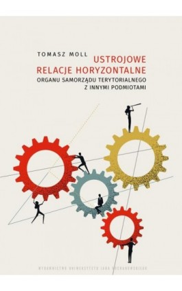 Ustrojowe relacje horyzontalne organu samorządu terytorialnego z innymi podmiotami - Tomasz Moll - Ebook - 978-83-67580-93-9
