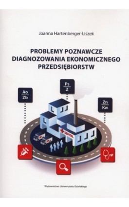 Problemy poznawcze diagnozowania ekonomicznego przedsiębiorstw - Joanna Hartenberger-Liszek - Ebook - 978-83-7865-187-1