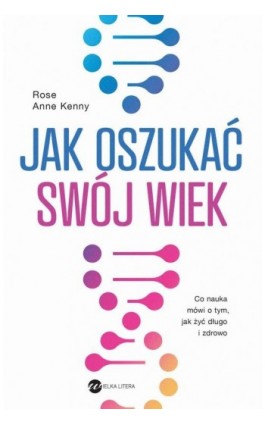 Jak oszukać swój wiek - Rose Anne Kenny - Ebook - 978-83-8360-060-4