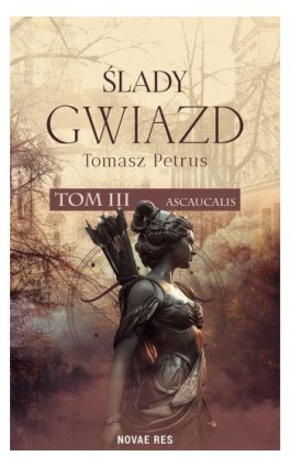 Ślady gwiazd. Ascaucalis tom III - Tomasz Petrus - Ebook - 978-83-8373-059-2