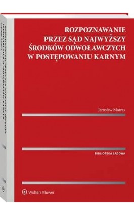Rozpoznawanie przez Sąd Najwyższy środków odwoławczych w postępowaniu karnym - Jarosław Matras - Ebook - 978-83-8358-814-8