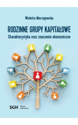 Rodzinne grupy kapitałowe. Charakterystyka oraz znaczenie ekonomiczne - Wioletta Mierzejewska - Ebook - 978-83-8030-512-0