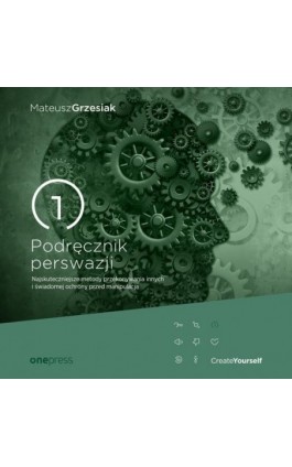 Podręcznik perswazji. Najskuteczniejsze metody przekonywania innych i świadomej ochrony przed manipulacją - Mateusz Grzesiak - Audiobook - 978-83-289-1602-9