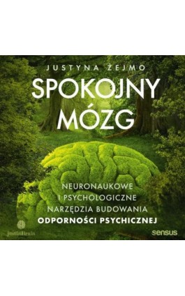 Spokojny mózg. Neuronaukowe i psychologiczne narzędzia budowania odporności psychicznej - Justyna Żejmo - Audiobook - 978-83-289-1743-9