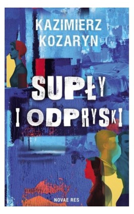Supły i odpryski - Kazimierz Kozaryn - Ebook - 978-83-8373-142-1