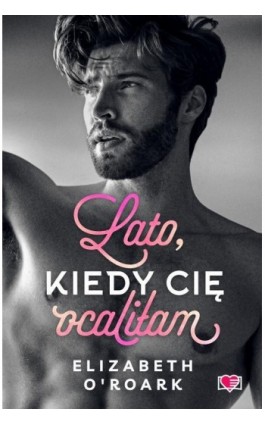 Lato, kiedy cię ocaliłam. Pewnego lata. Tom 2 - Elizabeth O-roark - Ebook - 978-83-8371-305-2