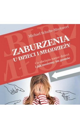 Zaburzenia u dzieci i młodzieży. Co obciąża nasze dzieci i jak możemy im pomóc - Michael Schulte-Markwort - Audiobook - 978-83-65897-90-9
