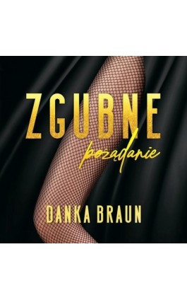 Zgubne pożądanie - Danka Braun - Audiobook - 978-83-66473-20-1