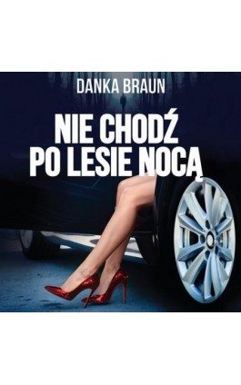 Nie chodź po lesie nocą - Danka Braun - Audiobook - 978-83-65897-99-2