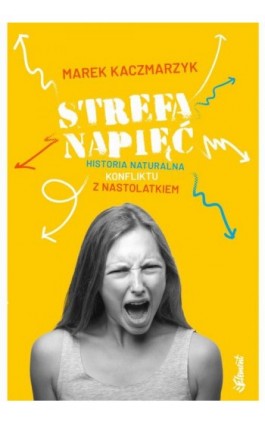 Strefa napięć. Historia naturalna konfliktu z nastolatkiem - Marek Kaczmarzyk - Ebook - 9788365532374