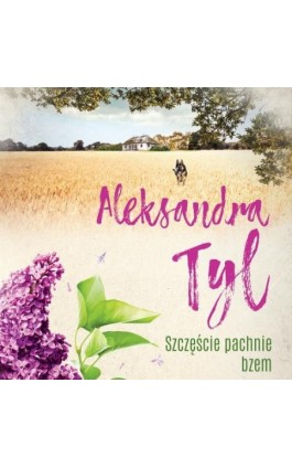 Szczęście pachnie bzem - Aleksandra  Tyl - Audiobook - 978-83-67173-93-3