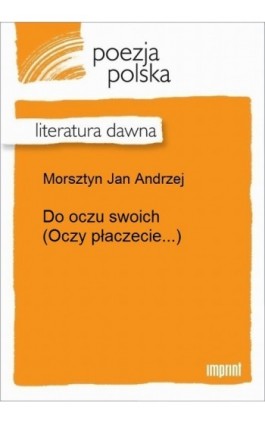 Do oczu swoich (Oczy płaczecie...) - Jan Andrzej Morsztyn - Ebook - 978-83-270-3243-0