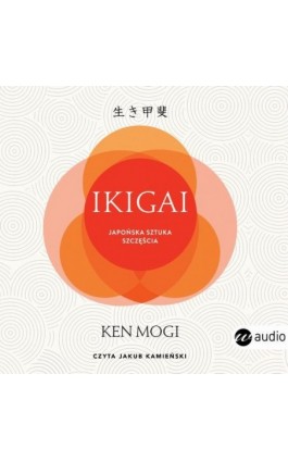 Ikigai. Japońska sztuka szczęścia (wyd.2) - Ken Mogi - Audiobook - 978-83-8360-098-7