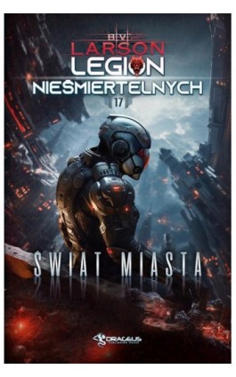 Legion Nieśmiertelnych, Tom 17. Świat Miasta - B. V. Larson - Ebook - 978-83-68102-04-8
