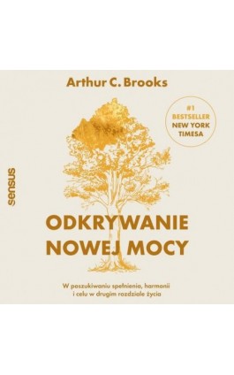 Odkrywanie nowej mocy. W poszukiwaniu spełnienia, harmonii i celu w drugim rozdziale życia - Arthur C. Brooks - Audiobook - 978-83-289-1704-0
