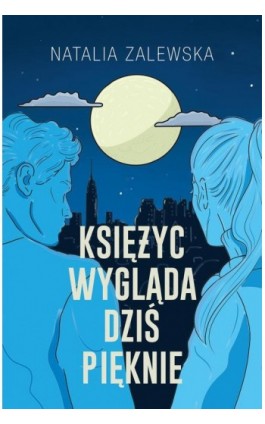 Księżyc wygląda dziś pięknie - Natalia Zalewska - Ebook - 978-83-287-3144-8