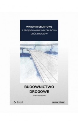 Warunki gruntowe a projektowanie oraz budowa dróg i mostów. Budownictwo drogowe. - Praca zbiorowa - Ebook - 978-83-65883-68-1