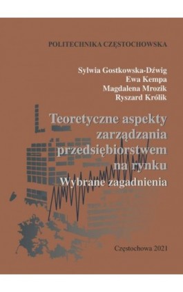 Teoretyczne aspekty zarządzania przedsiębiorstwem na rynku - Sylwia Gostkowska-Dźwig - Ebook - 978-83-7193-830-6