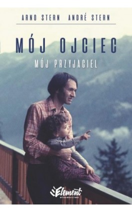 Mój ojciec mój przyjaciel - Andre Stern - Ebook - 978-83-65532-13-8