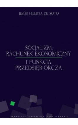 Socjalizm, rachunek ekonomiczny i funkcja przedsiębiorcza - Jesús Huerta de Soto - Ebook - 978-83-926160-3-0