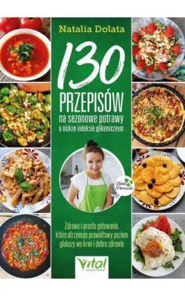 130 przepisów na sezonowe potrawy o niskim indeksie glikemicznym - Natalia Dolata - Ebook - 978-83-8272-748-7