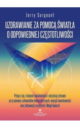 Uzdrawianie za pomocą światła o odpowiedniej częstotliwości - Jerry Sargeant - Ebook - 978-83-8301-644-3