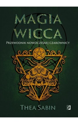 Magia Wicca. Przewodnik nowoczesnej czarownicy - Thea Sabin - Ebook - 978-83-8371-261-1
