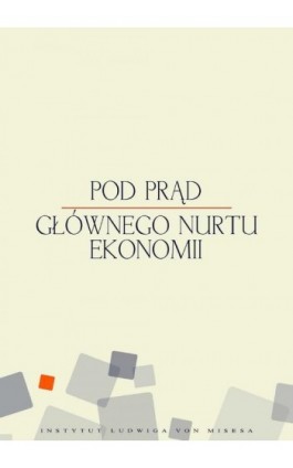 Pod prąd głównego nurtu ekonomii - Mateusz Machaj - Ebook - 978-83-926160-1-6