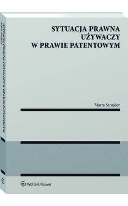 Sytuacja prawna używaczy w prawie patentowym - Marta Sznajder - Ebook - 978-83-8358-866-7