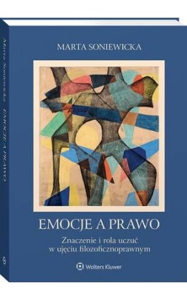 Emocje a prawo. Znaczenie i rola uczuć w ujęciu filozoficznoprawnym - Marta Soniewicka - Ebook - 978-83-8358-863-6