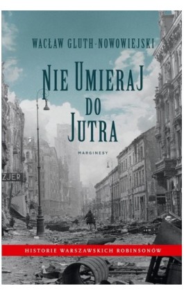 Nie umieraj do jutra - Wacław Gluth-Nowowiejski - Ebook - 978-83-66140-78-3
