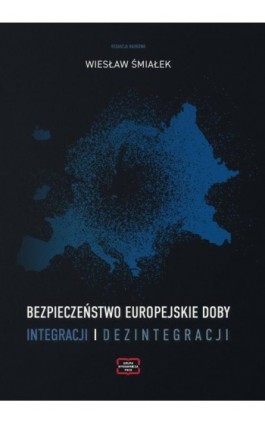 Bezpieczeństwo europejskie doby integracji i dezintegracji - Ebook - 978-83-67907-60-6