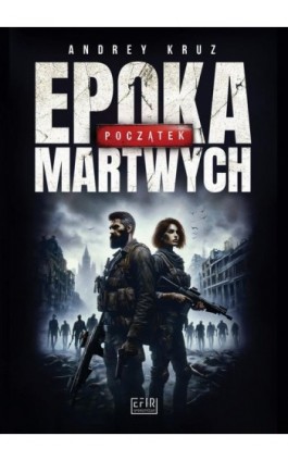 Epoka martwych. Początek - Andrey Kruz - Ebook - 978-83-9624-712-4