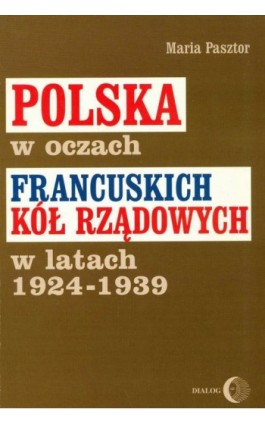 Polska w oczach francuskich kół rządowych w latach 1924-1939 - Maria Pasztor - Ebook - 978-83-8002-494-6
