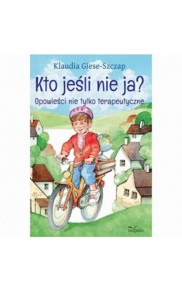 Kto jesli nie ja? Opowieści nie tylko terapeutyczne - Klaudia Giese-Szczap - Ebook - 978-83-8294-238-5