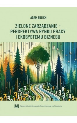 Zielone zarządzanie – perspektywa rynku pracy i ekosystemu biznesu - Adam Sulich - Ebook - 978-83-67899-23-9