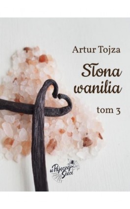 Słona wanilia tom III - Artur Tojza - Ebook - 9788367864046