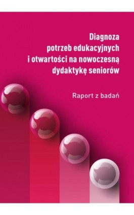 Diagnoza potrzeb edukacyjnych i otwartości na nowoczesną dydaktykę seniorów - Dorota Augustyn - Ebook - 978-83-67673-35-8