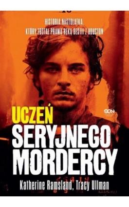Uczeń seryjnego mordercy. Historia nastolatka, który został prawą ręką bestii z Houston - Katherine Ramsland - Ebook - 978-83-8330-616-2