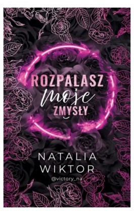 Rozpalasz moje zmysły - Natalia Wiktor - Ebook - 978-83-287-3173-8
