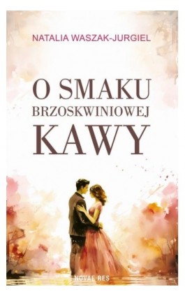 O smaku brzoskwiniowej kawy - Natalia Waszak-Jurgiel - Ebook - 978-83-8373-170-4