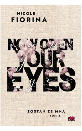 Now Open Your Eyes. Zostań ze mną. Tom 3 - Nicole Fiorina - Ebook - 978-83-8371-487-5