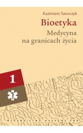 Bioetyka, t. 1. Medycyna na granicach życia - Kazimierz Szewczyk - Ebook - 978-83-01-17550-4