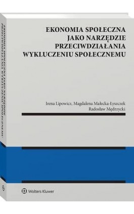 Ekonomia społeczna jako narzędzie przeciwdziałania wykluczeniu społecznemu - Irena Lipowicz - Ebook - 978-83-8358-914-5