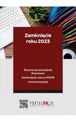 Zamknięcie roku 2023 - Roczne sprawozdanie finansowe. Zamknięcie roku w PKPiR. Inwentaryzacja - Katarzyna Trzpioła - Ebook - 978-83-8344-319-5